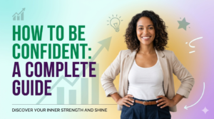 Read more about the article How to Be Confident: A Complete Guide